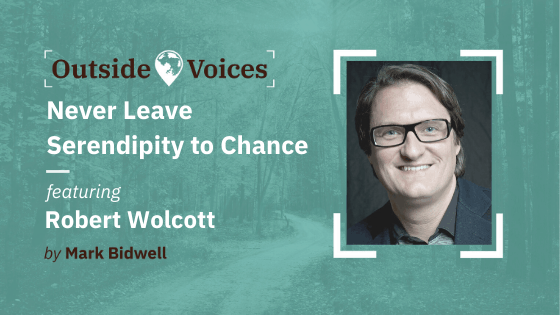 Rob Wolcott: Never Leave Serendipity to Chance - OutsideVoices Podcast