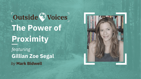 Gillian Zoe Segal - The Power of Proximity, and What We Can Learn From The Worlds Greatest Entrepreneurs - OutsideVoices Podcast with Mark Bidwell