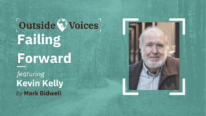 Kevin Kelly: Failing Forward - OutsideVoices Podcast