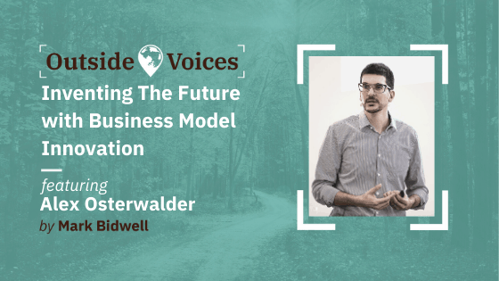 Inventing the Future with Business Model Innovation - Alex Osterwalder, OutsideVoices Podcast