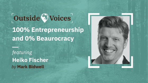 100% Entrepreneurship and 0% Beaurocracy with Heiko Fischer - OutsideVoices with Mark Bidwell