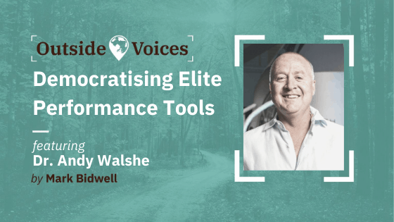 Democratising Elite Performance Tools with Dr. Andy Walshe - OutsideVoices Podcast with Mark Bidwell