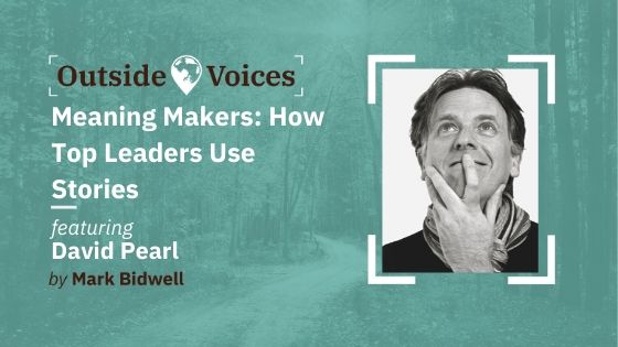 David Pearl: Meaning Makers - How Top Leaders Use Stories, OutsideVoices Podcast with Mark Bidwell
