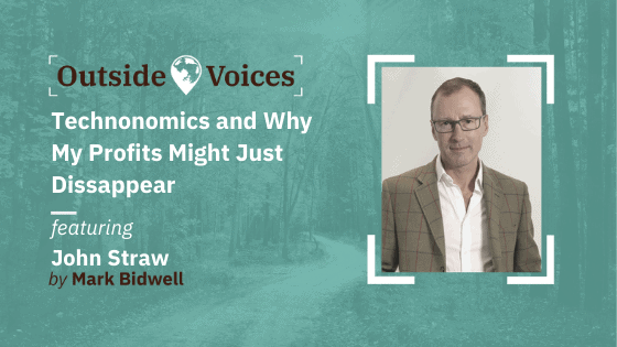 Technonomics and Why My Profits Might Just Dissappear with John Straw - OutsideVoices Podcast with Mark Bidwell