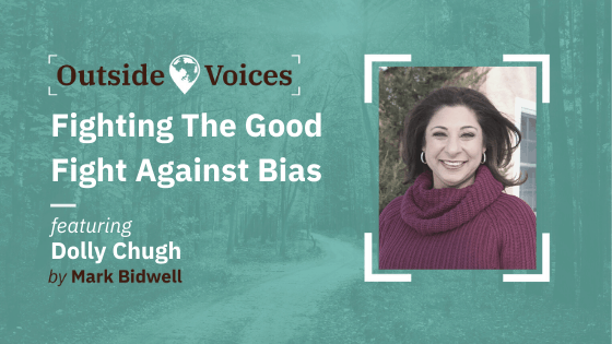 Fighting the Good Fight Against Bias with Dolly Chugh - OutsideVoices Podcast with Mark Bidwell