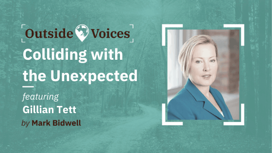 Gillian Tett: Colliding with the Unexpected - OutsideVoices Podcast with Mark Bidwell