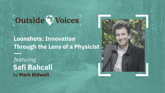 Safi Bachall - Loonshots -OutsideVoices with Mark Bidwell