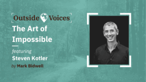 Steven Kotler: The Art of Impossible on OutsideVoices Podcast with Mark Bidwell