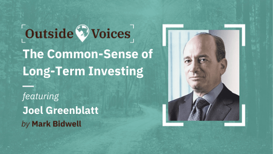 Joel Greenblatt: The Common Sense of Long-Term Investing - OutsideVoices Podcast with Mark Bidwell