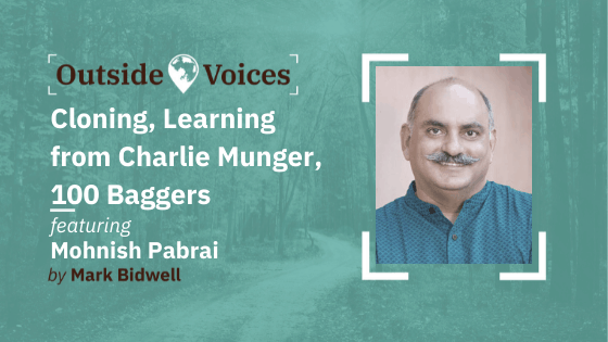 Mohnish Pabrai: Cloning, Learning from Charlie Munger, 100 Baggers - OutsideVoices Podcast with Mark Bidwell