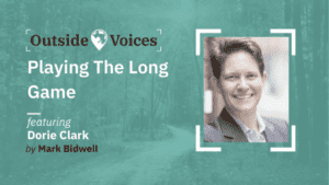 Dorie Clark: Playing the Long Game - OutsideVoices with Mark Bidwell
