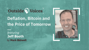 Jeff Booth: Deflation, Bitcoin and the Price of Tomorrow - OutsideVoices Podcast with Mark Bidwell