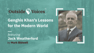 Jack Weatherford: Genghis Khan's Lessons for the Modern World - OutsideVoices Podcast with Mark Bidwell
