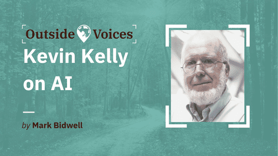 Kevin Kelly on AI - OutsideVoices with Mark Bidwell